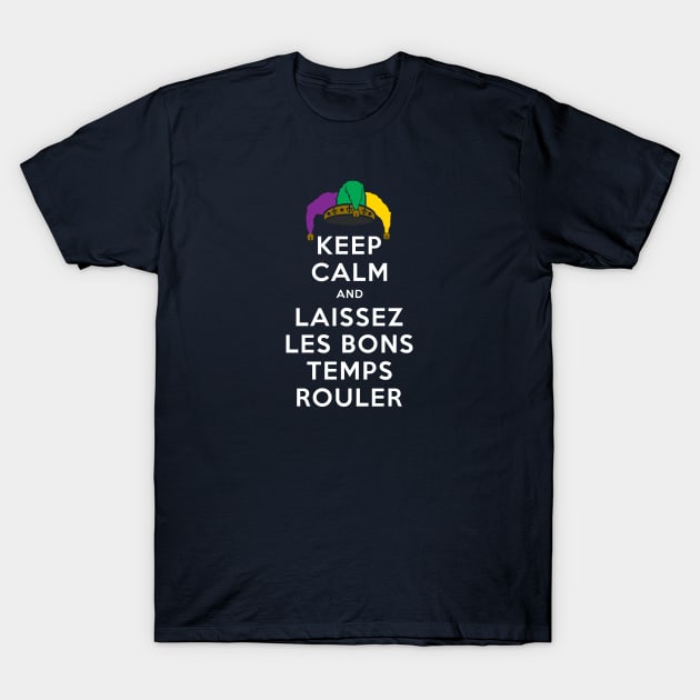 KEEP CALM and LAISSEZ LES BONS TEMPS ROULER T-Shirt by PeregrinusCreative